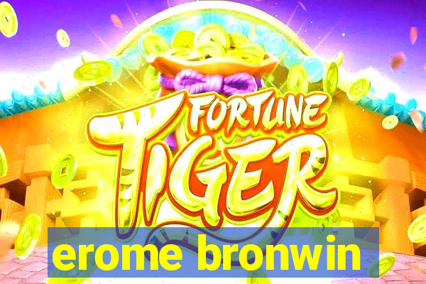 erome bronwin